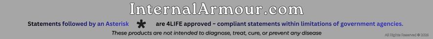 InternalArmour.com | Statements followed by an Asterisk * are 4LIFE approved ~ compliant statements within limitations of government agencies. | These products are not intended to diagnose, treat, cure, or prevent any disease | All Rights Reserved © 2026